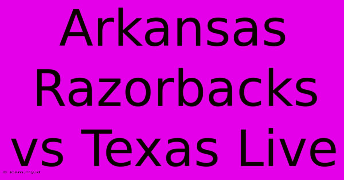 Arkansas Razorbacks Vs Texas Live