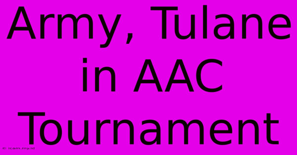 Army, Tulane In AAC Tournament