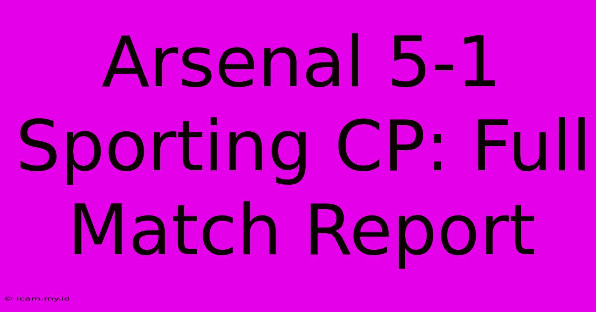 Arsenal 5-1 Sporting CP: Full Match Report