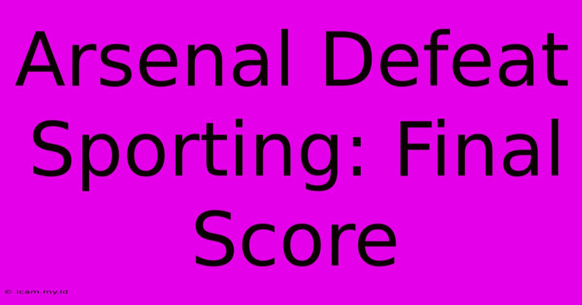 Arsenal Defeat Sporting: Final Score