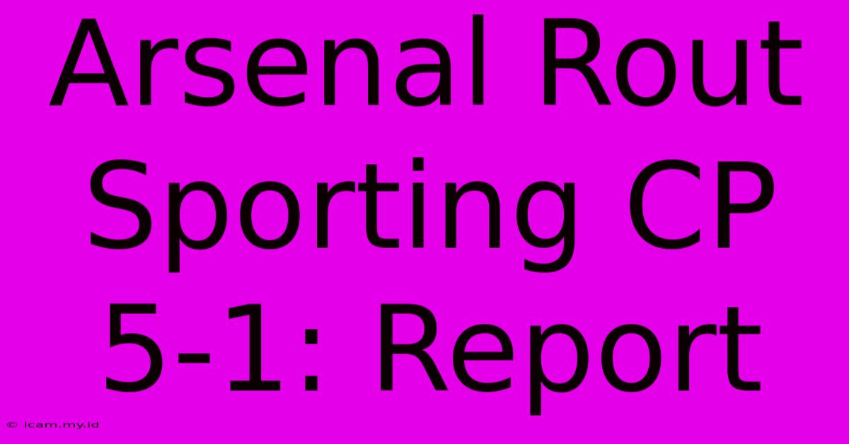 Arsenal Rout Sporting CP 5-1: Report