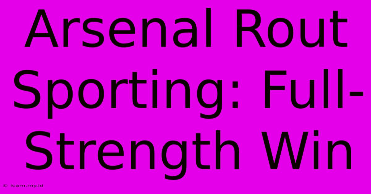 Arsenal Rout Sporting: Full-Strength Win