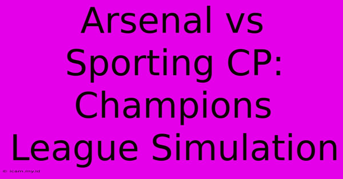 Arsenal Vs Sporting CP: Champions League Simulation