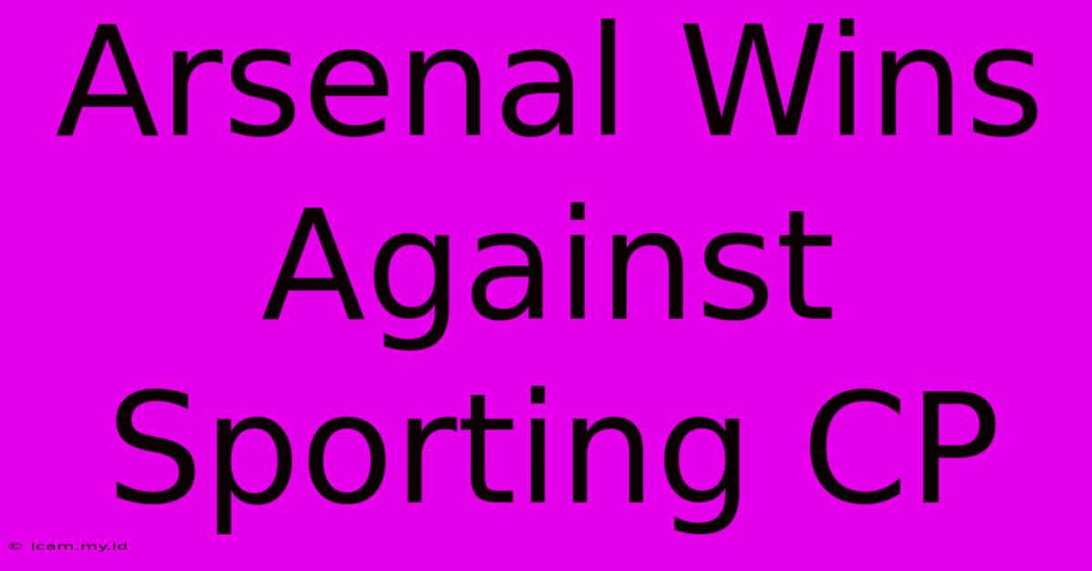 Arsenal Wins Against Sporting CP