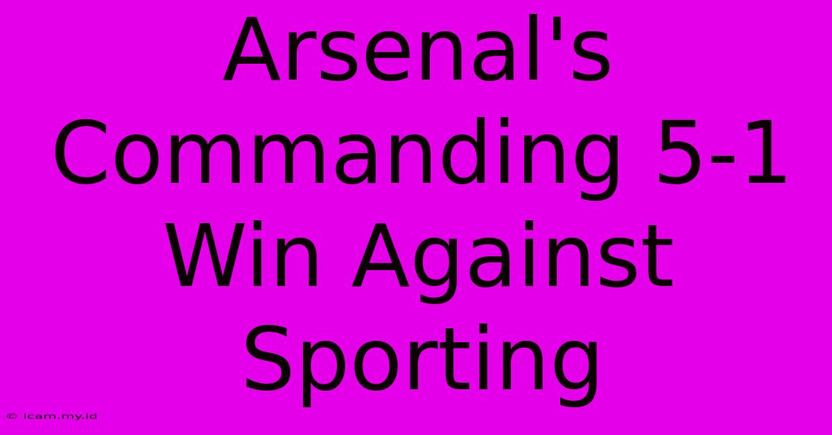 Arsenal's Commanding 5-1 Win Against Sporting