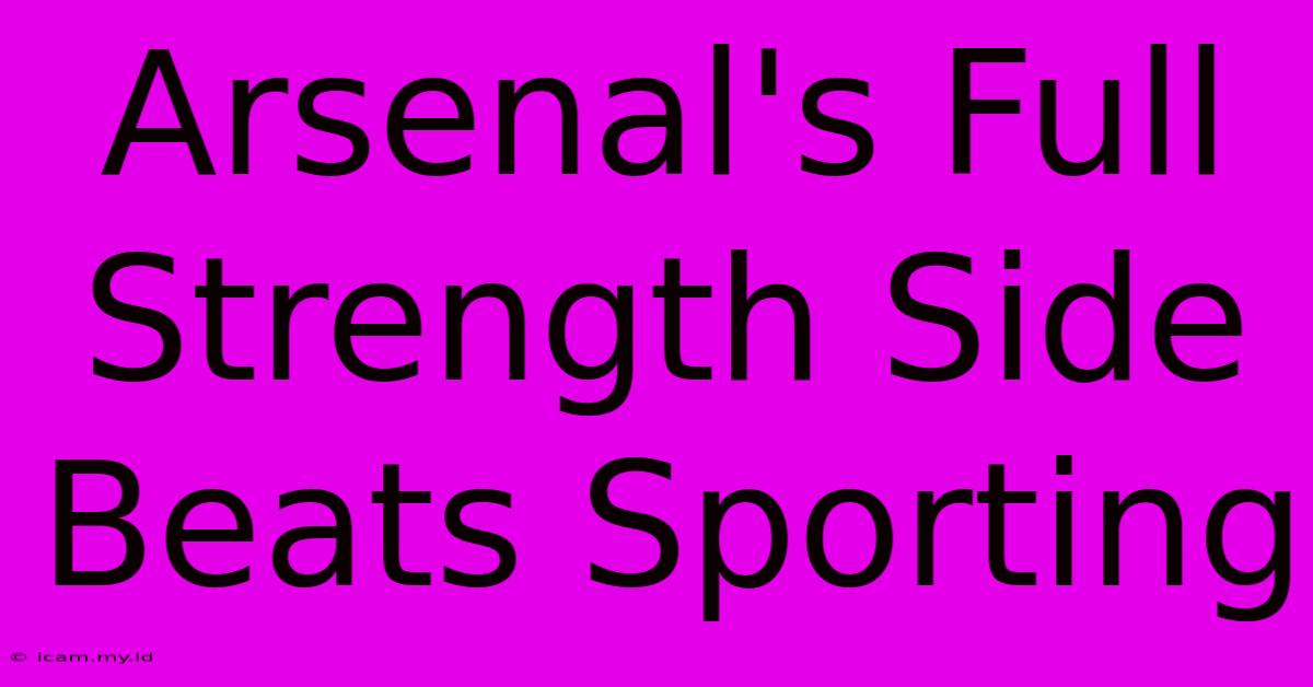 Arsenal's Full Strength Side Beats Sporting