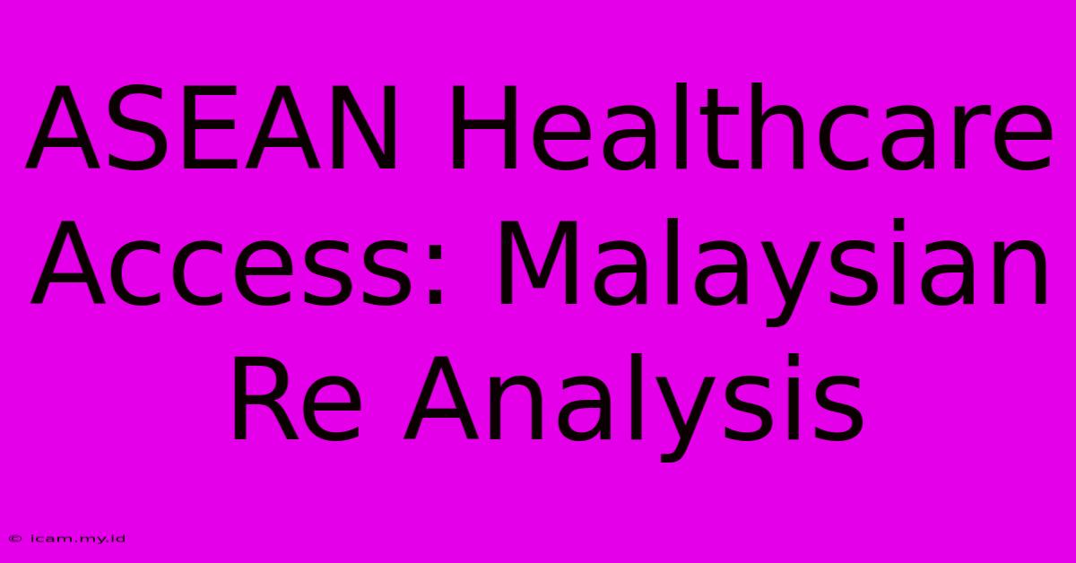 ASEAN Healthcare Access: Malaysian Re Analysis