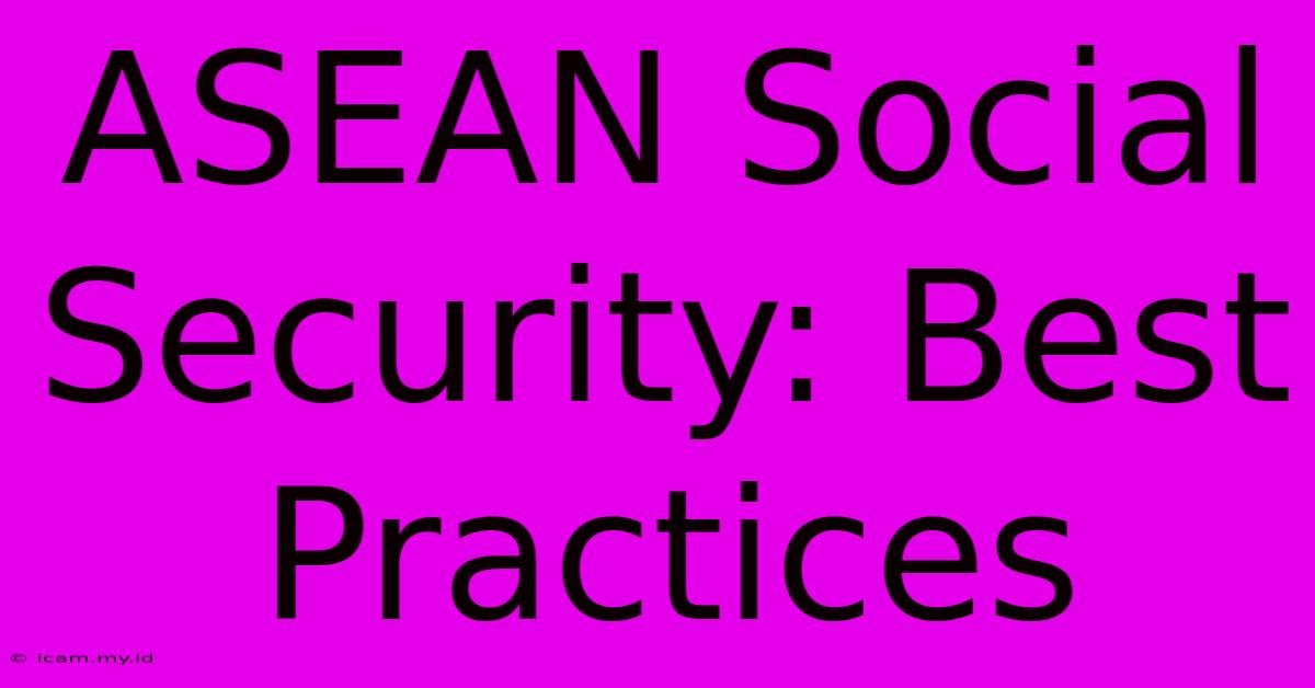 ASEAN Social Security: Best Practices