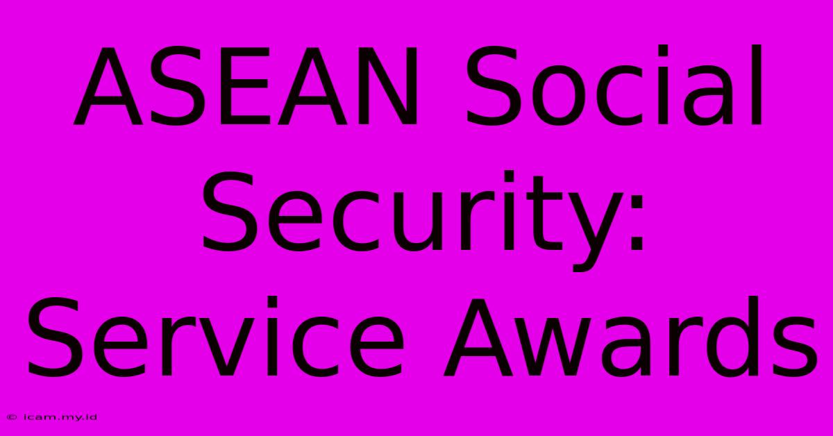 ASEAN Social Security: Service Awards