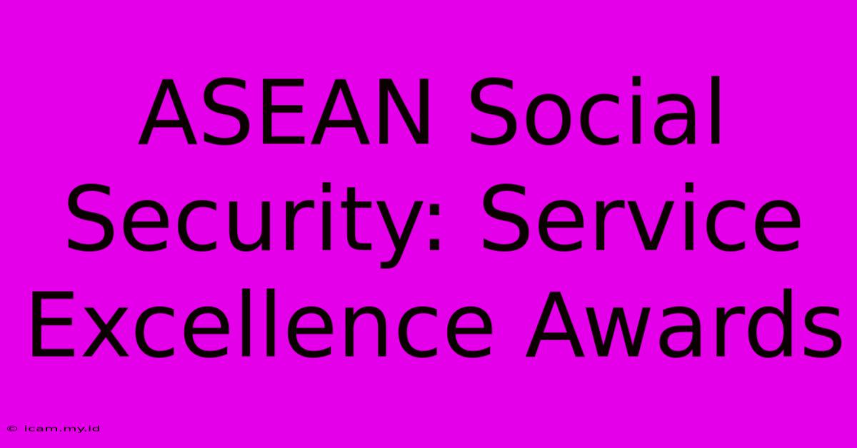 ASEAN Social Security: Service Excellence Awards