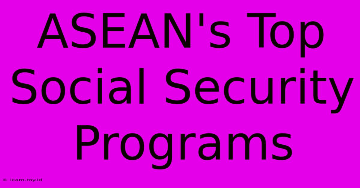 ASEAN's Top Social Security Programs