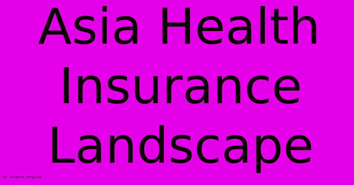 Asia Health Insurance Landscape