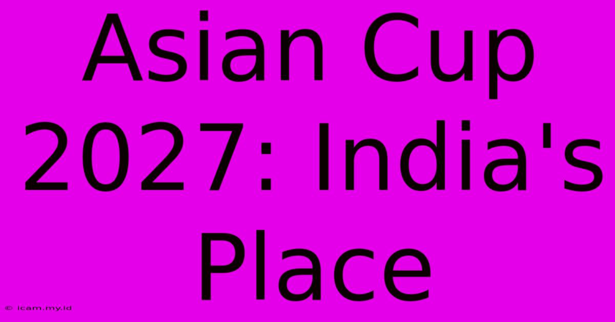 Asian Cup 2027: India's Place