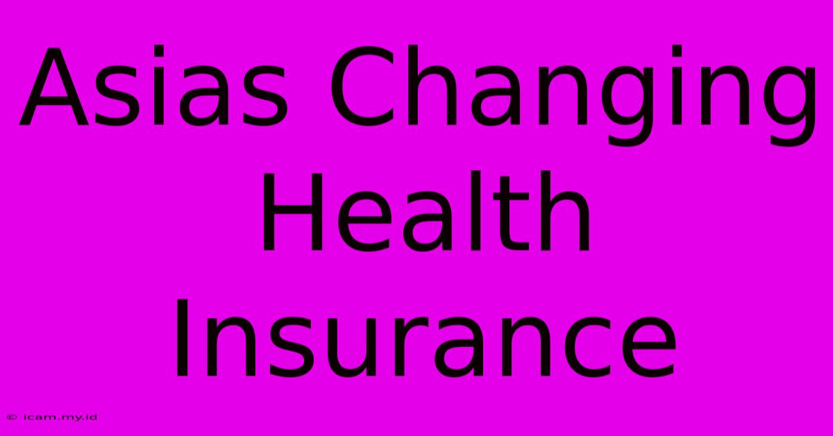 Asias Changing Health Insurance