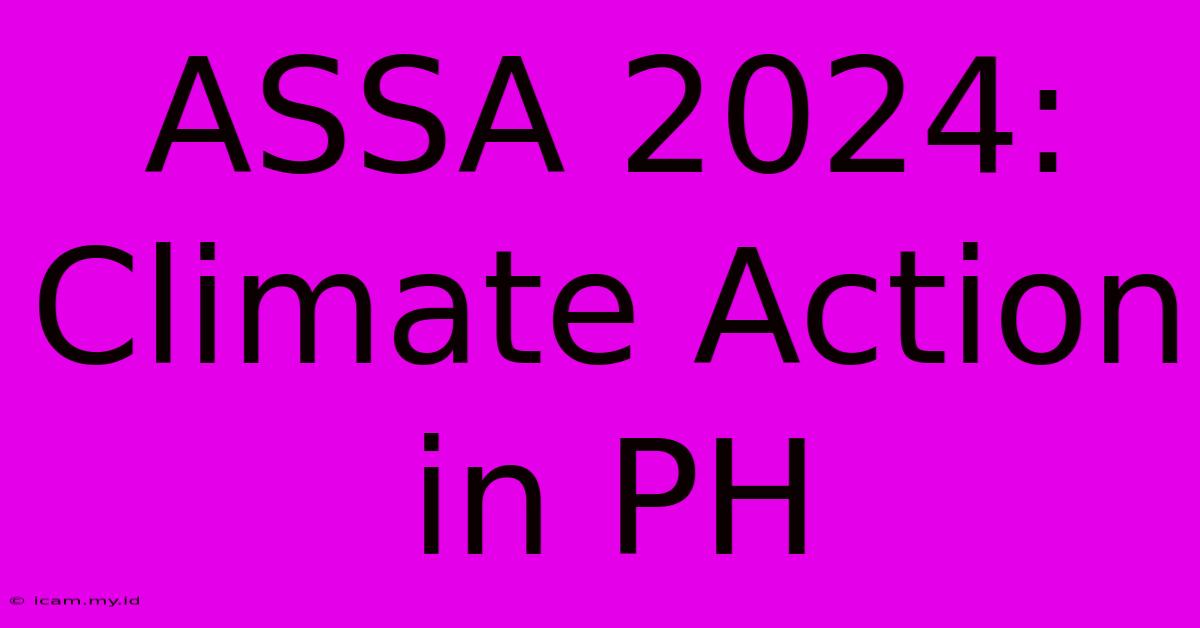 ASSA 2024: Climate Action In PH