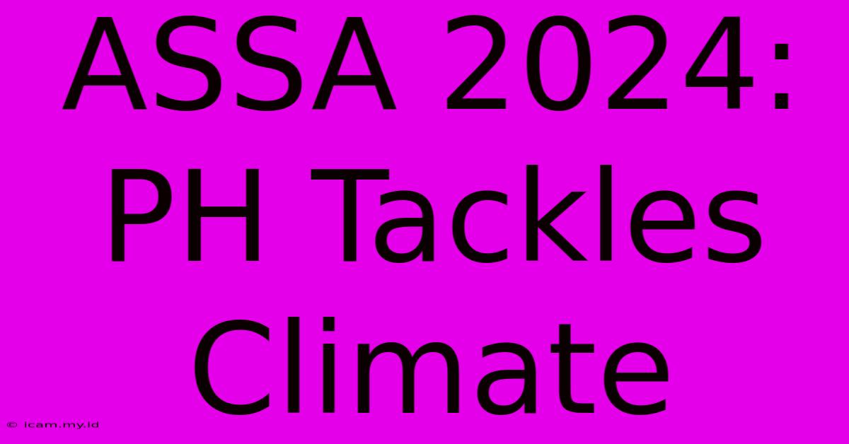 ASSA 2024: PH Tackles Climate