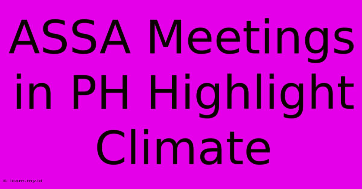 ASSA Meetings In PH Highlight Climate