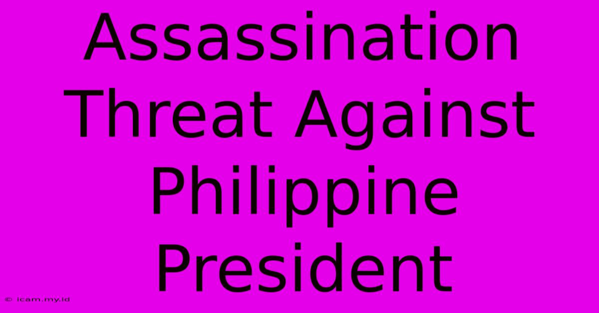 Assassination Threat Against Philippine President