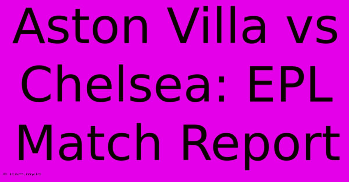 Aston Villa Vs Chelsea: EPL Match Report