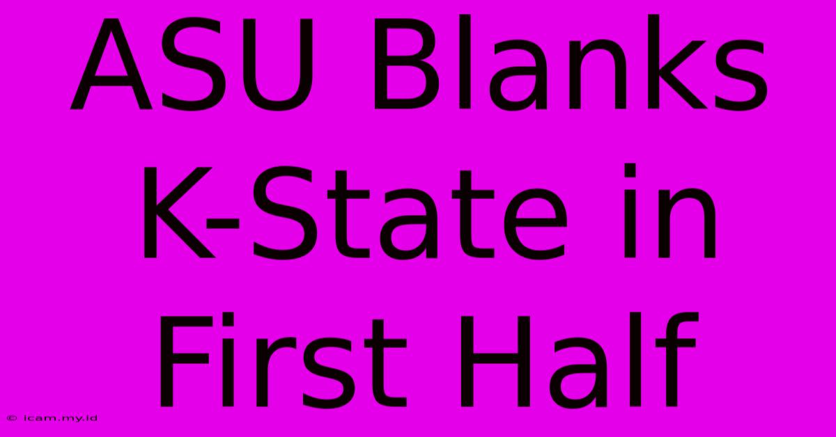 ASU Blanks K-State In First Half