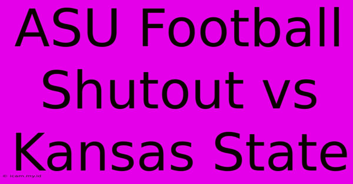 ASU Football Shutout Vs Kansas State