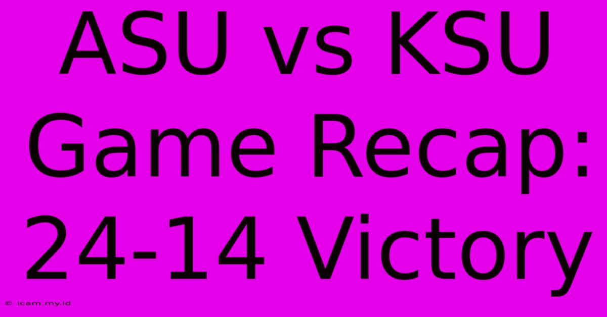 ASU Vs KSU Game Recap: 24-14 Victory