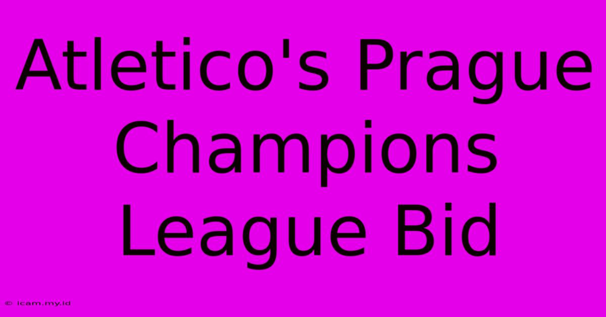 Atletico's Prague Champions League Bid