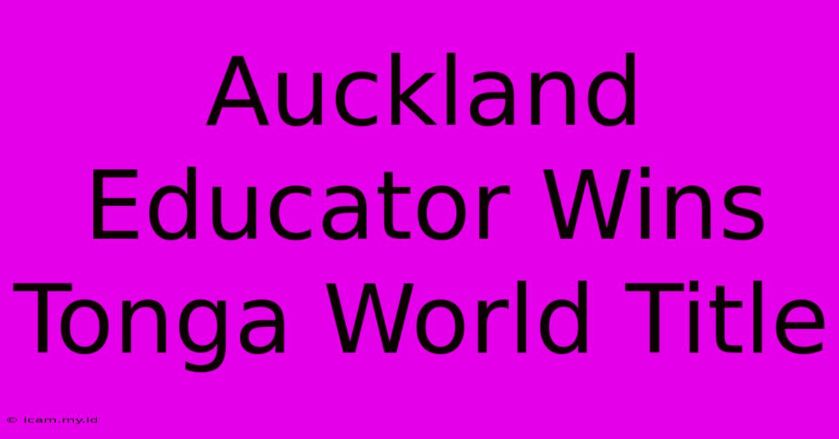 Auckland Educator Wins Tonga World Title