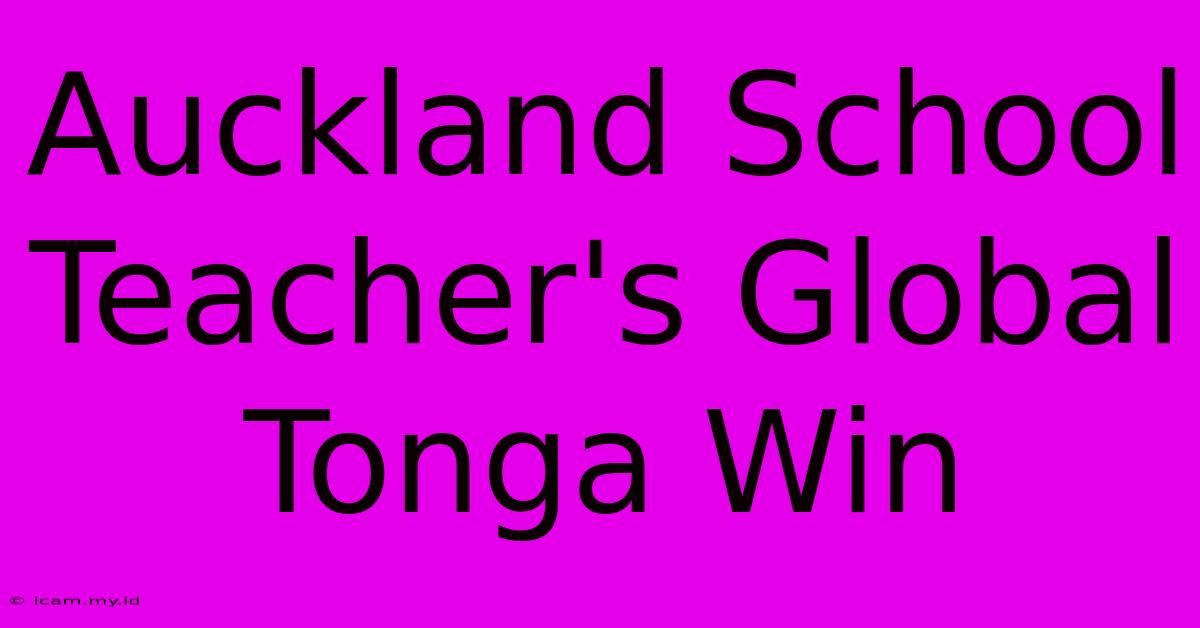 Auckland School Teacher's Global Tonga Win