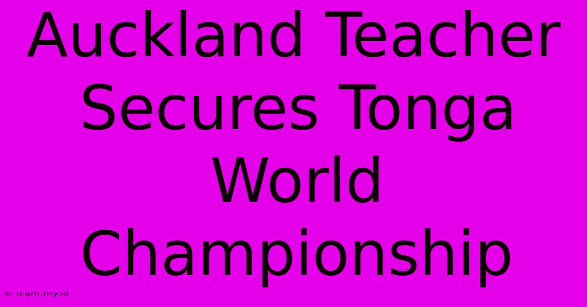 Auckland Teacher Secures Tonga World Championship