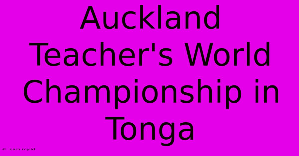 Auckland Teacher's World Championship In Tonga