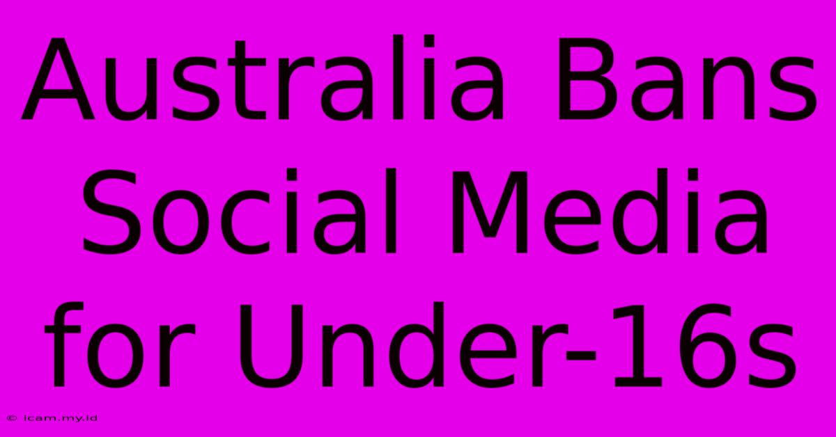 Australia Bans Social Media For Under-16s