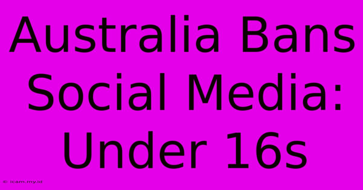 Australia Bans Social Media: Under 16s