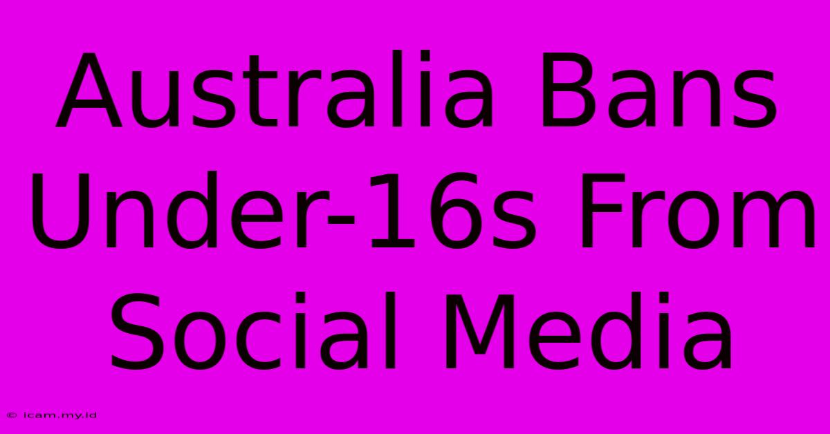 Australia Bans Under-16s From Social Media