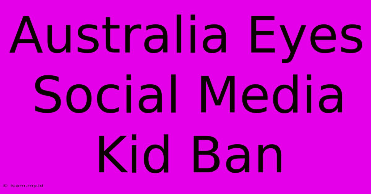 Australia Eyes Social Media Kid Ban