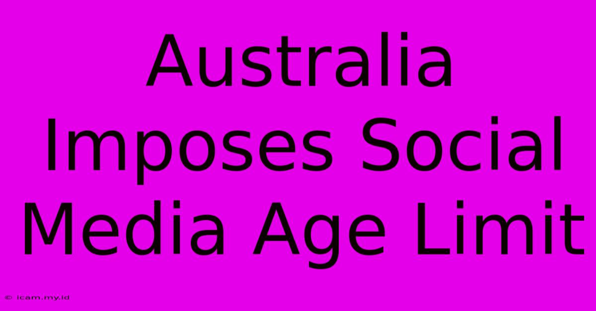 Australia Imposes Social Media Age Limit