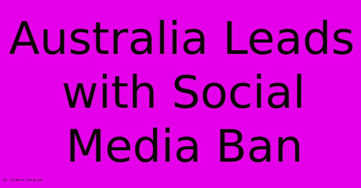 Australia Leads With Social Media Ban