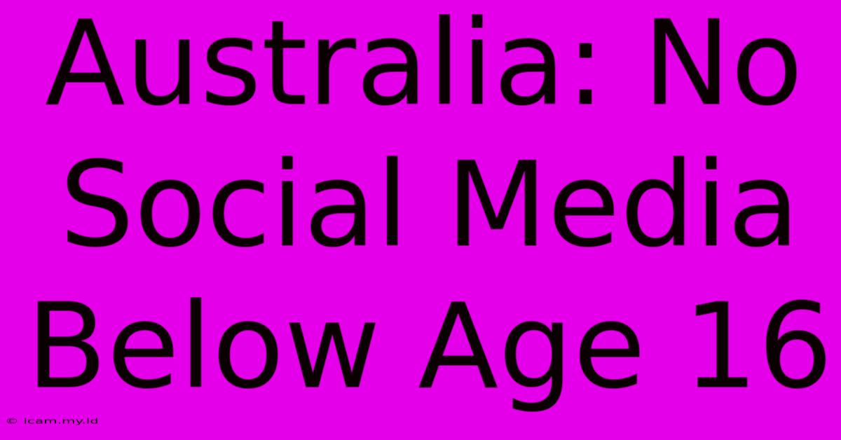 Australia: No Social Media Below Age 16