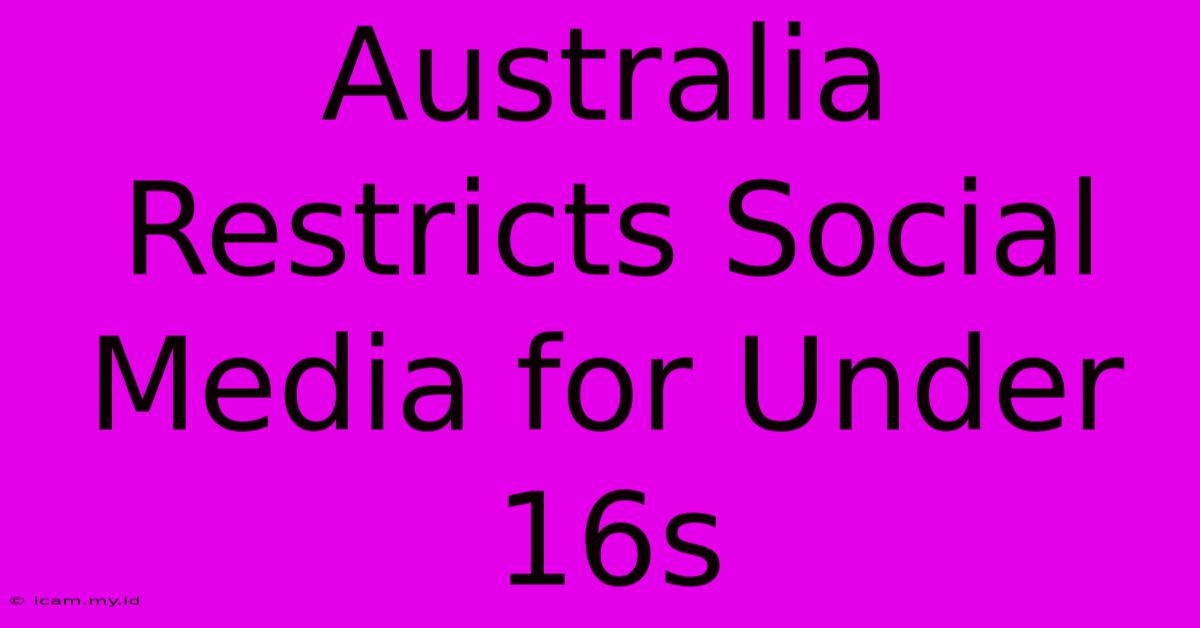 Australia Restricts Social Media For Under 16s