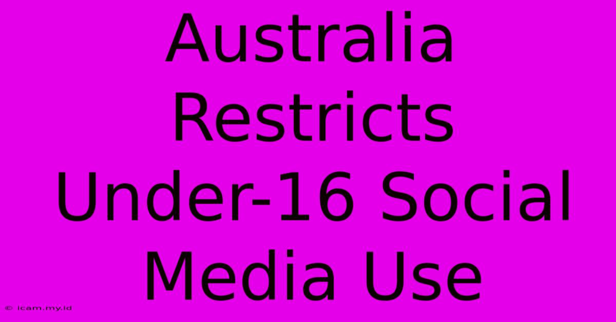 Australia Restricts Under-16 Social Media Use