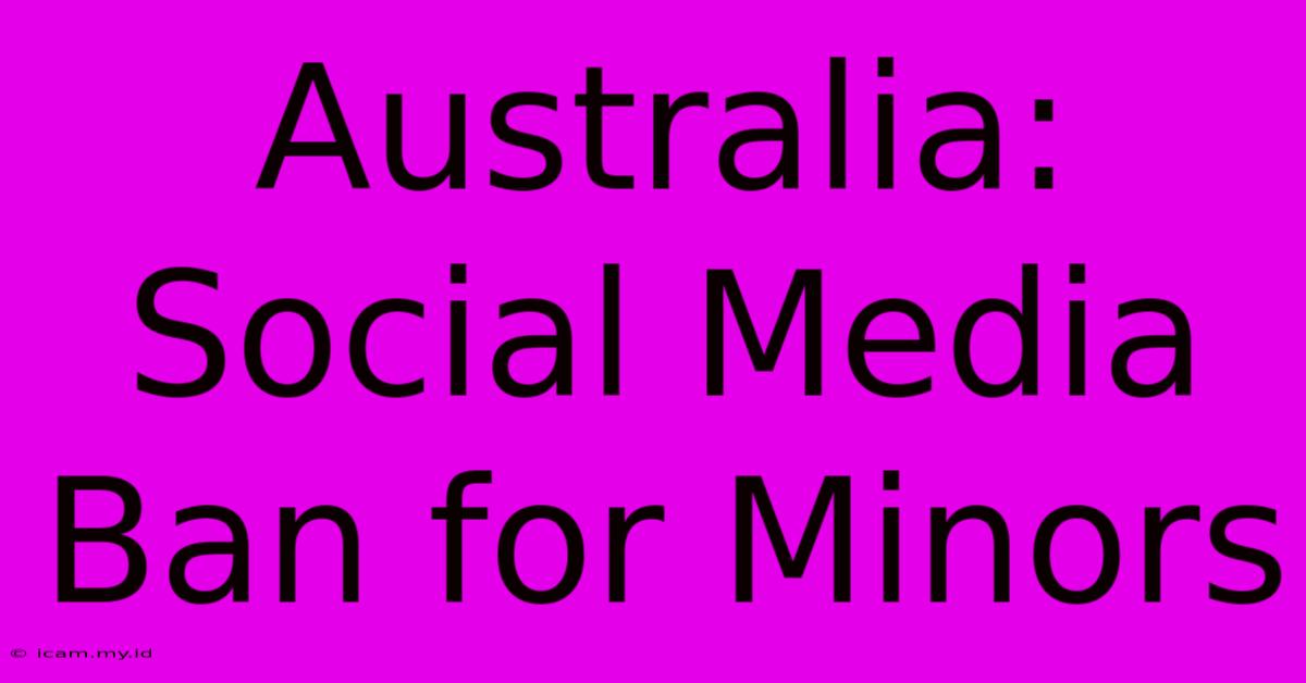 Australia: Social Media Ban For Minors