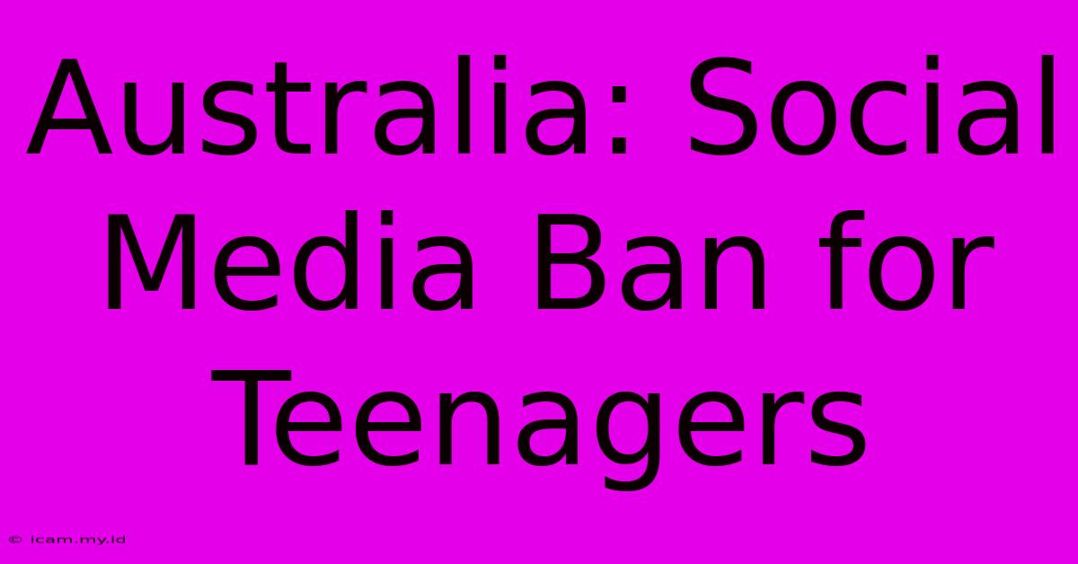 Australia: Social Media Ban For Teenagers