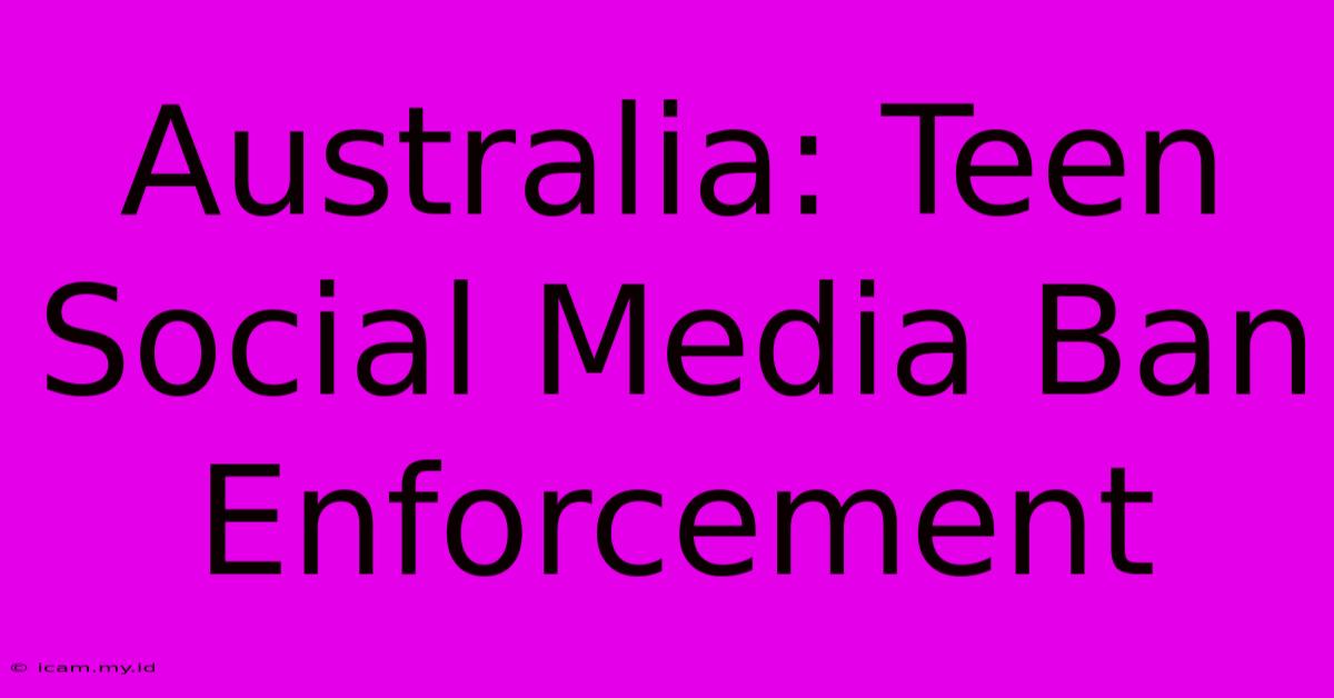 Australia: Teen Social Media Ban Enforcement