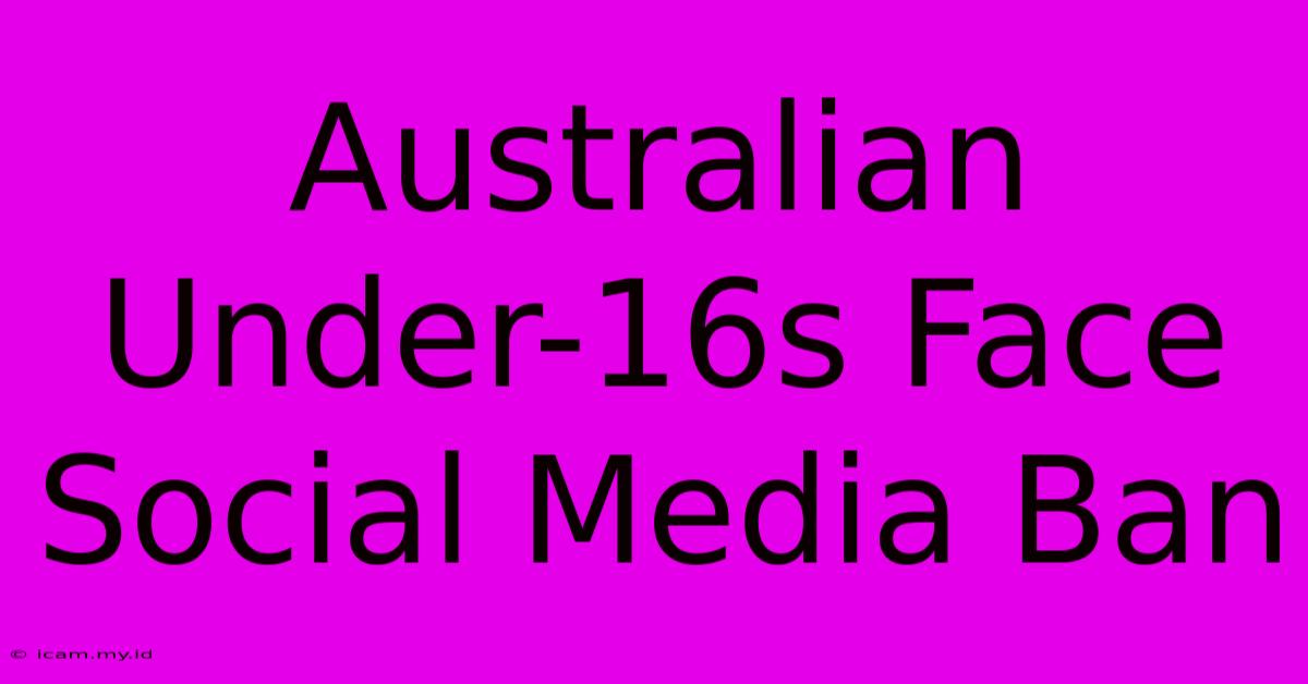 Australian Under-16s Face Social Media Ban