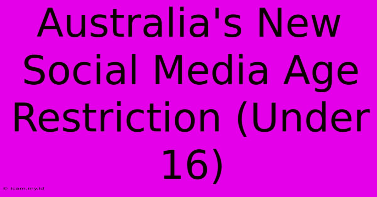 Australia's New Social Media Age Restriction (Under 16)