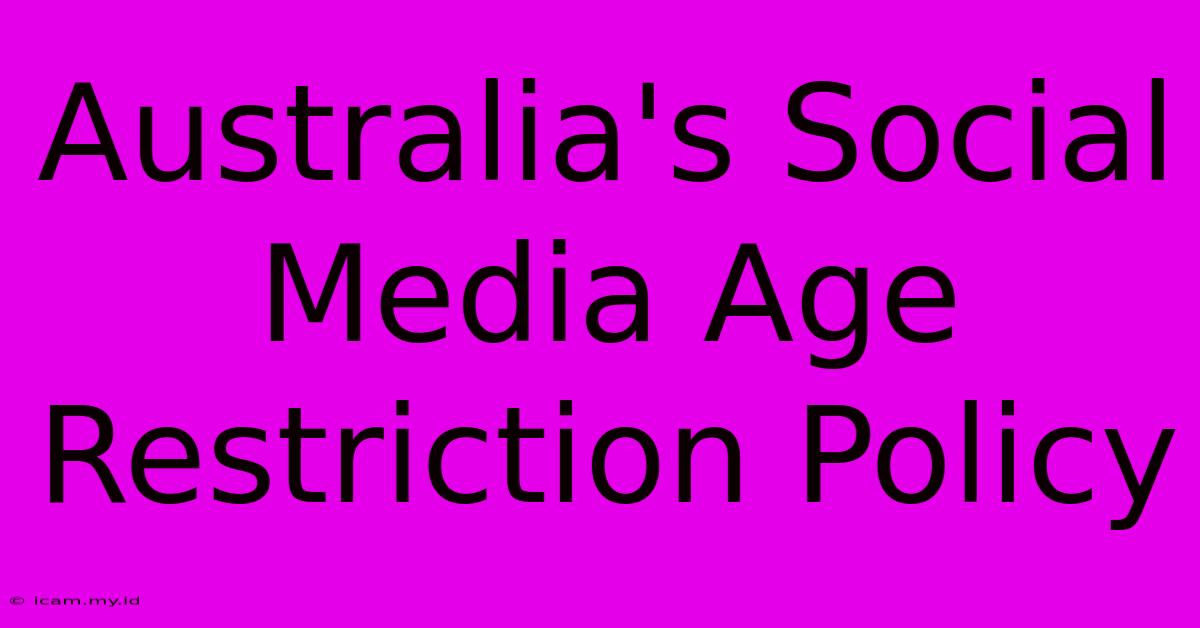 Australia's Social Media Age Restriction Policy