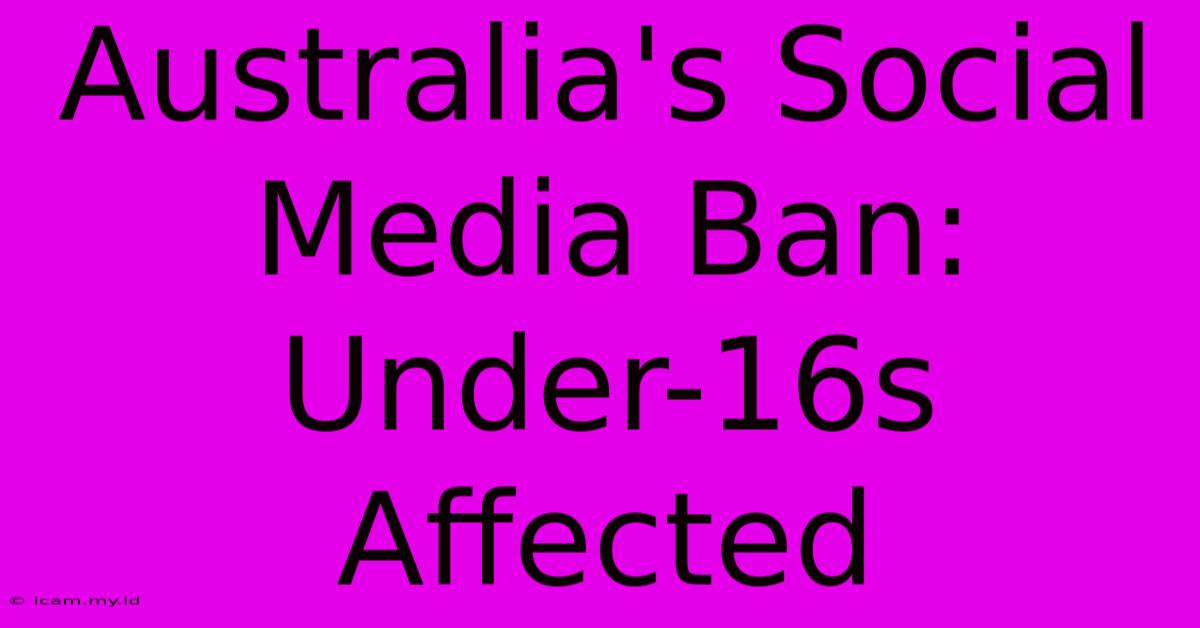 Australia's Social Media Ban: Under-16s Affected