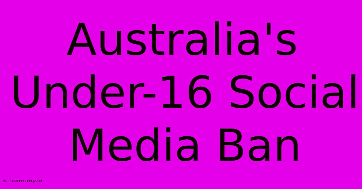 Australia's Under-16 Social Media Ban