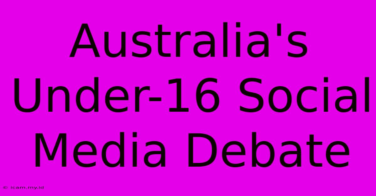 Australia's Under-16 Social Media Debate