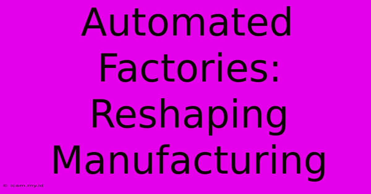 Automated Factories: Reshaping Manufacturing